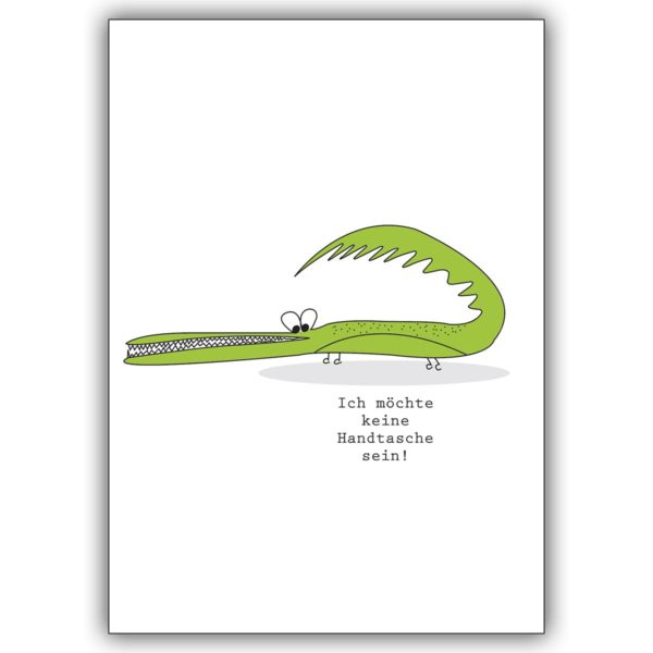 Humorvolle Grusskarte mit Krokodil: Ich will kein Handtasche sein