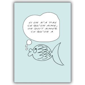 Nette französische Spruchkarte mit Fisch: Si on n’a pas ce qu’on aime…