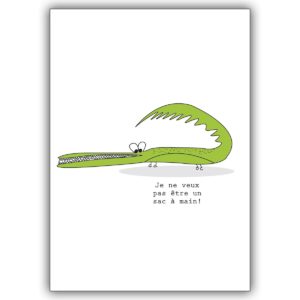 Französische Humor Spruchkarte mit Krokodil: Je ne veux pas être un sac à main!