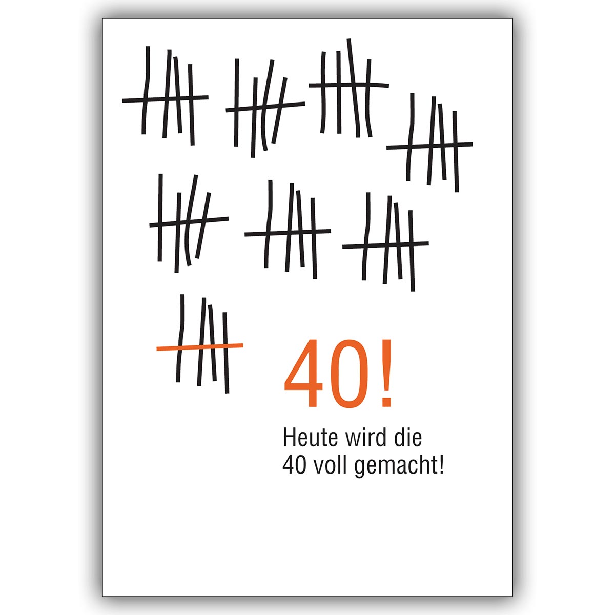 Liebevolle Geburtstagskarte zum 40. im Strich-Listen Look: Heute wird die 40 voll gemacht!