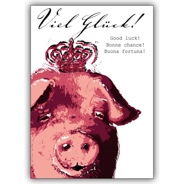 Tolle Glückwunschkarte mit gekröntem Schwein, mehrsprachig: Viel Glück! Good luck! Bonne chance!