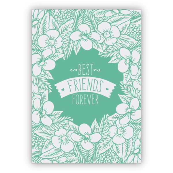 Wunderschöne Blumen Grußkarte für die beste Freundin in grün auch zum Geburtstagt: best friends forever
