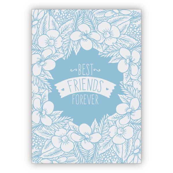 Wunderschöne Blumen Grußkarte für die beste Freundin in hellblau auch zum Geburtstagt: best friends forever