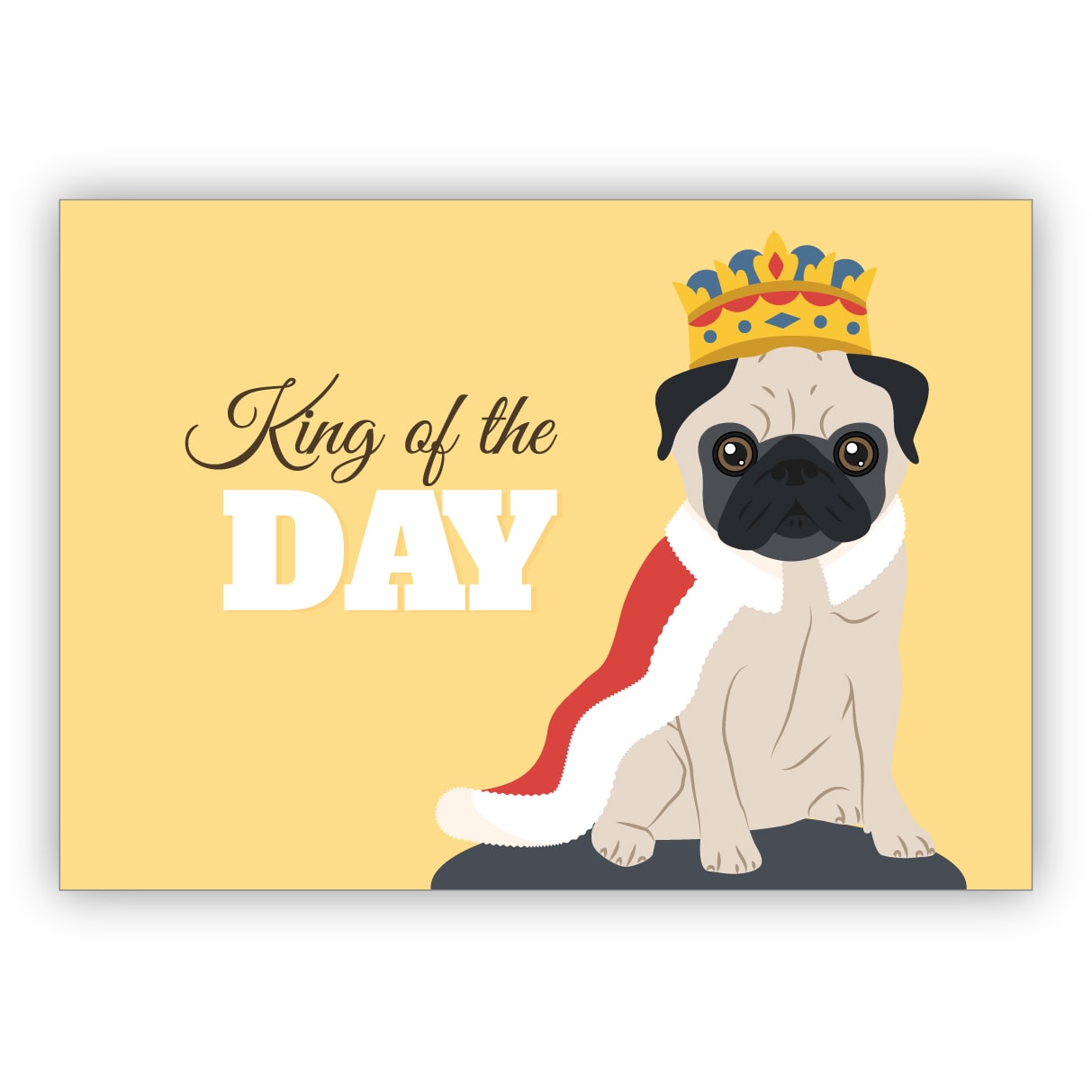 Lustige Geburtstagskarte mit Mops als König auch als motivierende Grußkarte für ihn: King of the Day