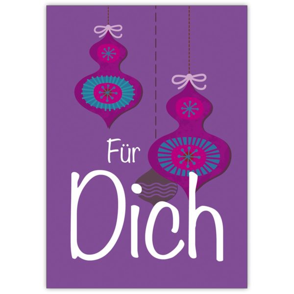 Schöne Weihnachtskarte mit Weihnachtskugeln, lila: Für Dich