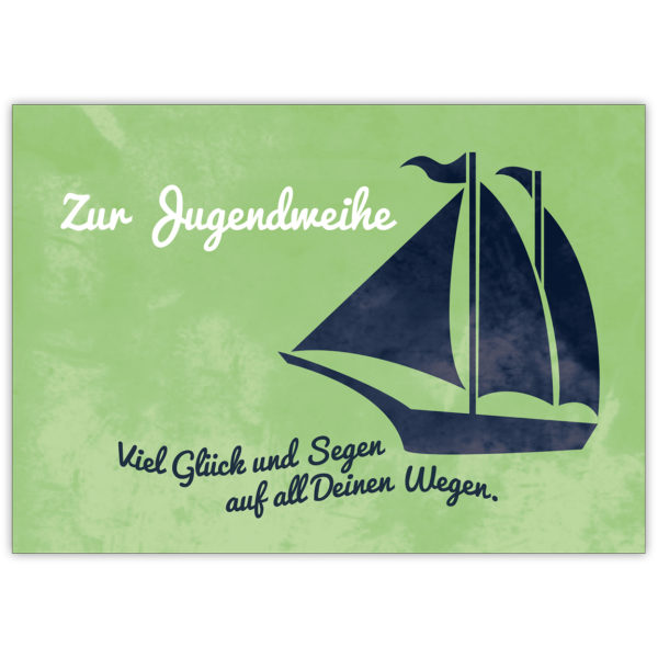 Schöne Glückwunschkarte zur Jugendweihe mit Segelboot auf grün: Zur Jugendweihe Viel Glück und Segen auf all Deinen Wegen.