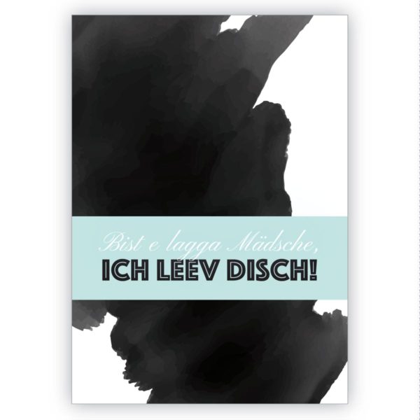 Witzige Liebeskarte aus dem Rheinland: Bist e lagga Mädsche, ich leev disch!