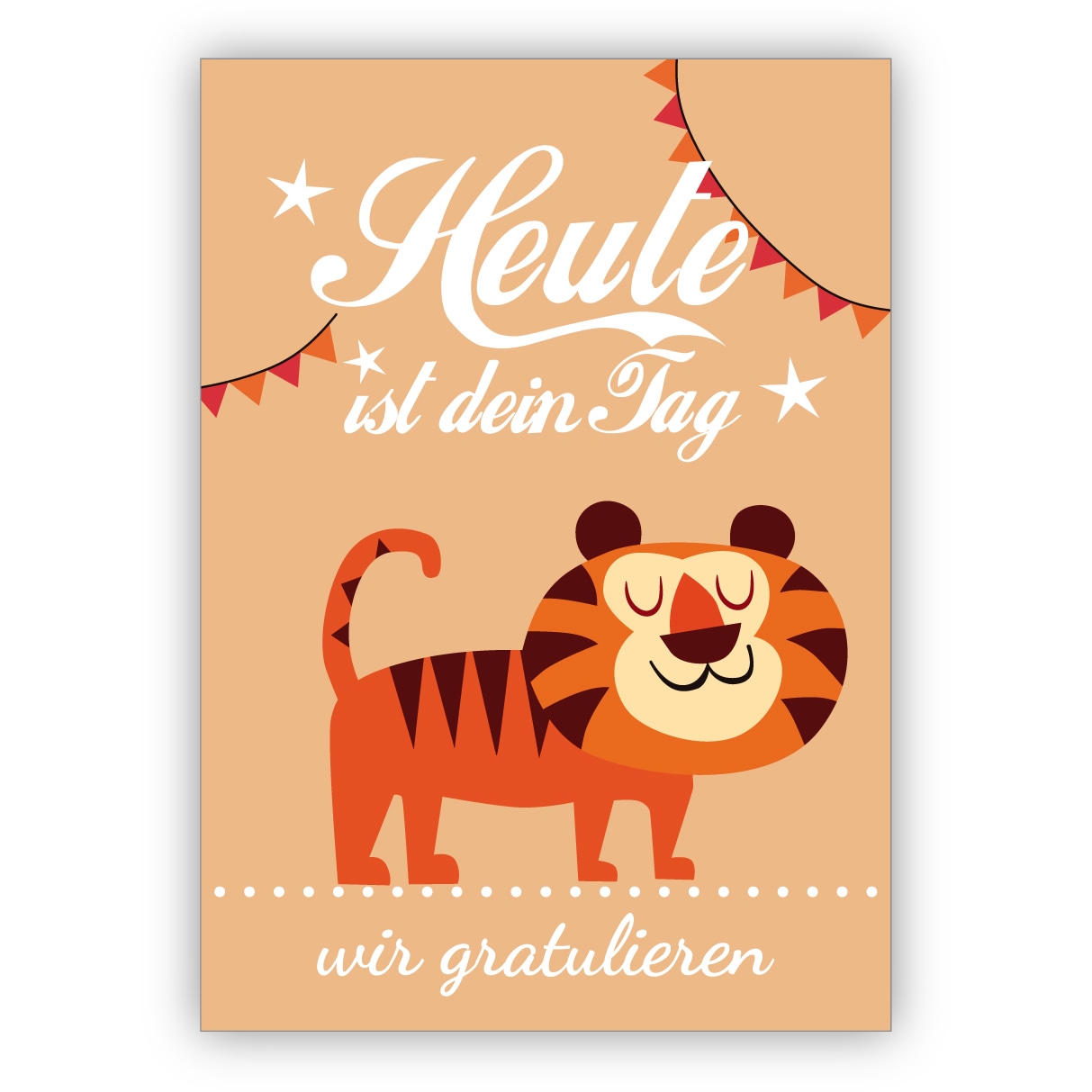 süße Glückwunschkarte, Geburtstagskarte mit Tiger nicht nur für Kinder: Heute ist dein Tag - wir gratulieren