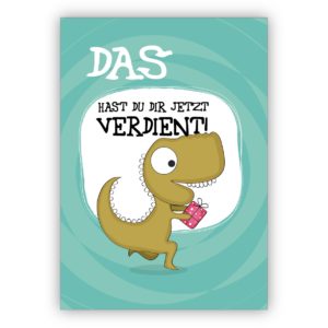 Coole motivierende Geschenkekarte mit Dinosaurier nicht nur für Kinder: Das hast du dir jetzt verdient!