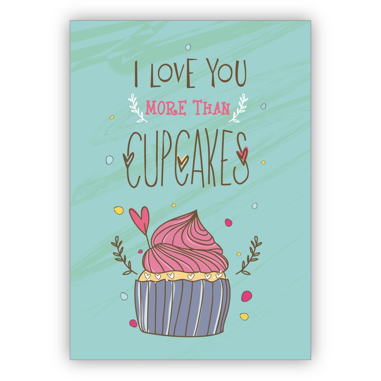 Ultimative Liebeskarte für verliebte Naschkatzen: I love you more than cupcakes