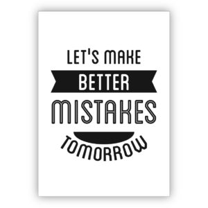 Klassische Motto Grußkarte: Let's make better mistakes tomorrow