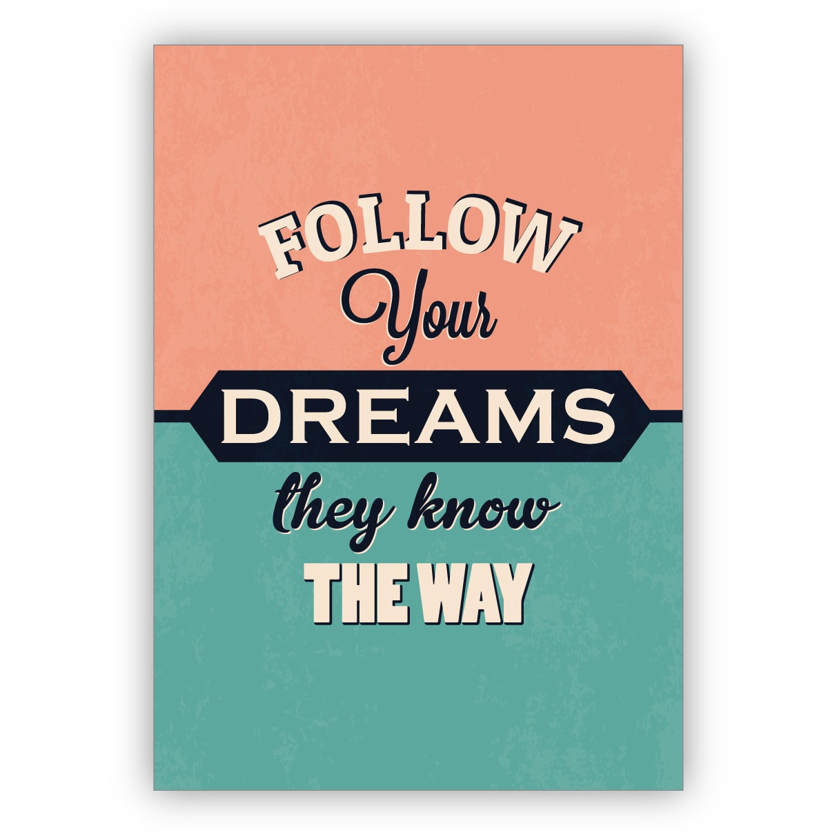 Schöne motivierende Retro Motto Grußkarte: Follow your dreams they know the way