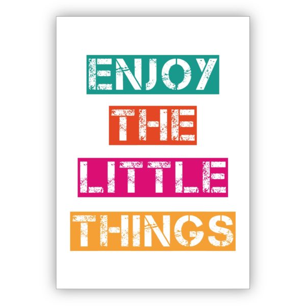 Fröhliche motivierende Motto Grußkarte für beste Freunde auch zum Geburtstag: Enjoy the little things