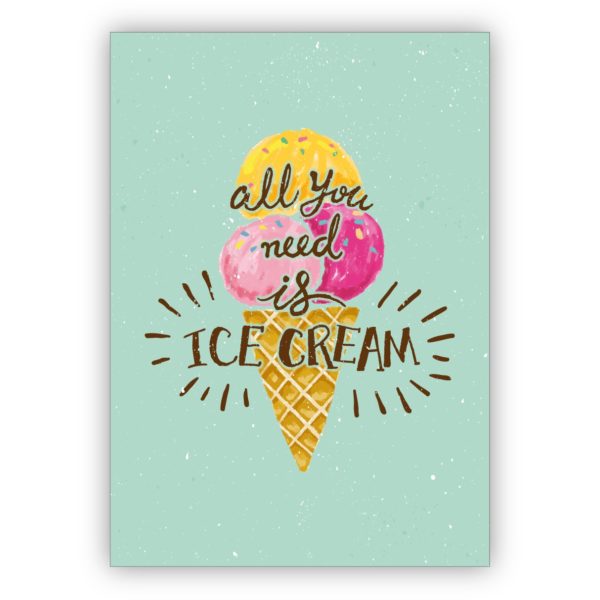 Erfrischende Sommer Grußkarte mit Eiswaffel für Freunde: All you need is ice cream