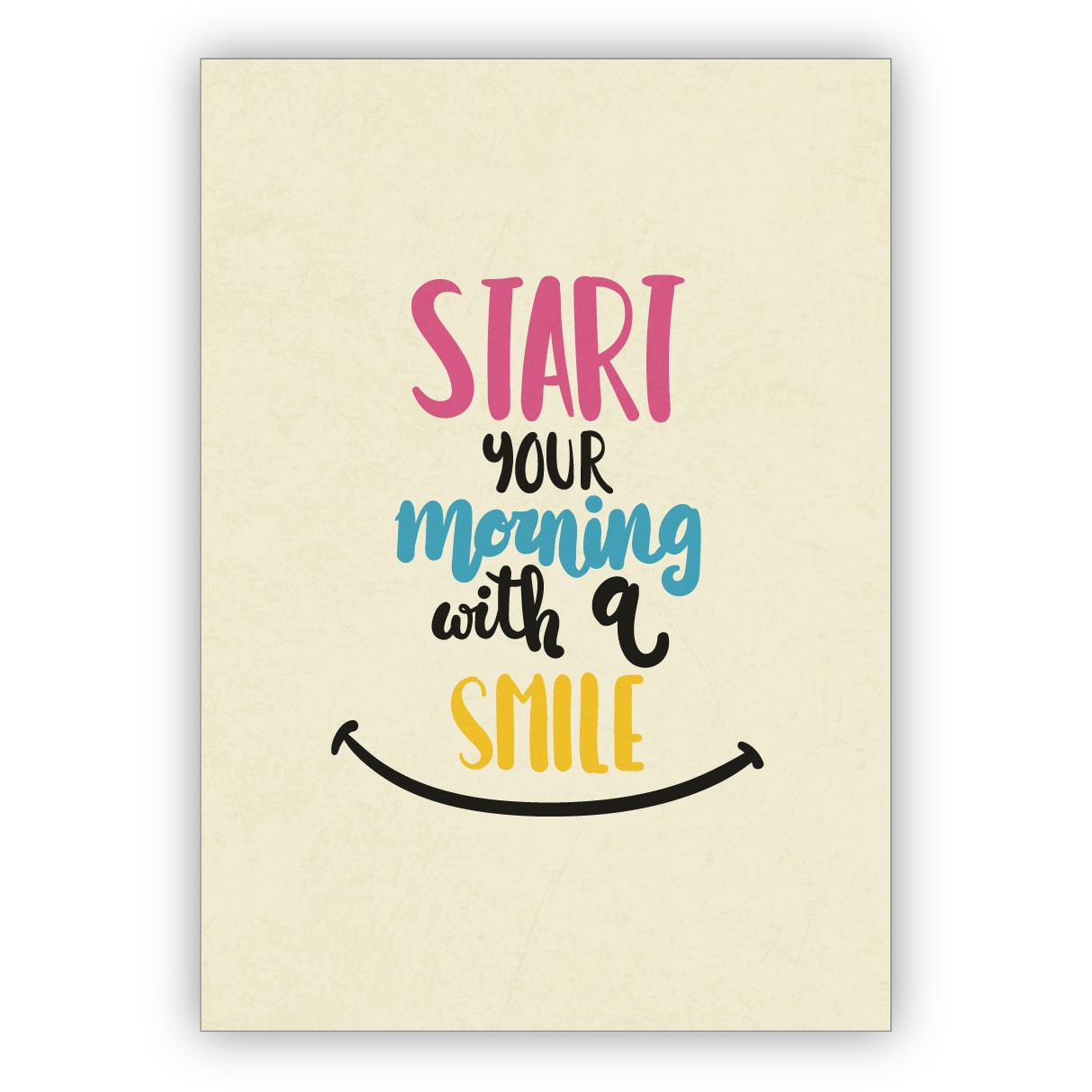 Positive motivierende Motto Grußkarte für beste Freunde - auch zum Geburtstag: Start your morning with a smile