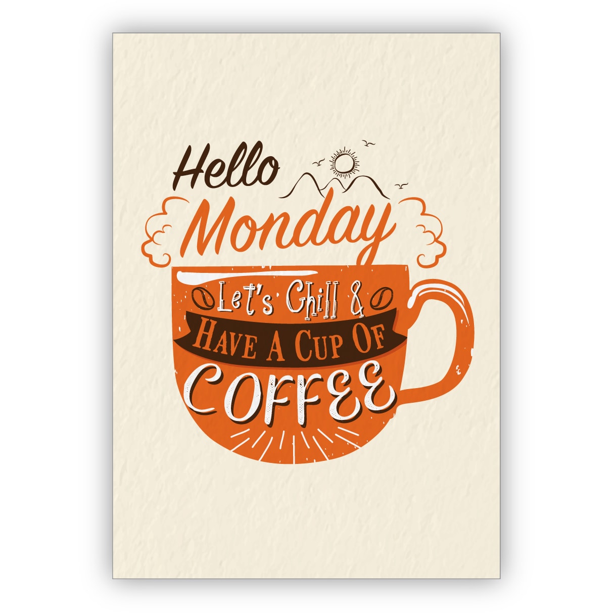 Motivierende Motto Grußkarte für beste Freunde zum Wochenstart: Hello Monday let's chill & have a cup of coffee