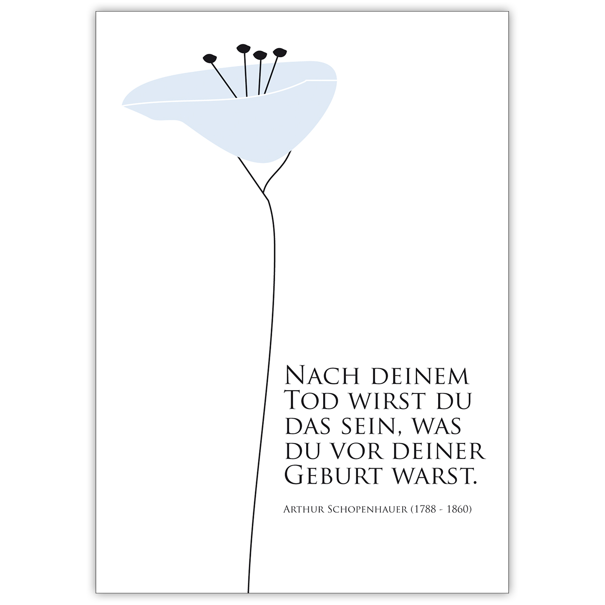 Mitfühlende Trauerkarte mit Blumen Motiv: Nach deinem Tod wirst du das sein, was du vor deiner Geburt warst. Arthur Schopenhauer (1788 - 1860)