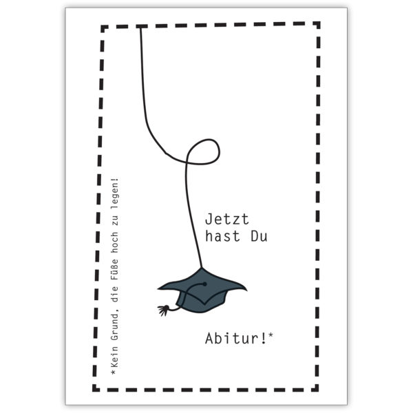 Motivierende Grußkarte zum Abitur: Jetzt hast Du Abitur* Kein Grund, die Füße hoch zu legen!