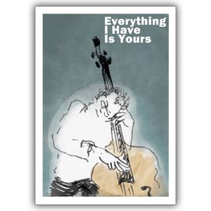 wunderschöne Liebeskarte für Musik Fans: Everything I have is yours